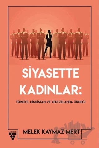 Siyasette Kadınlar: Türkiye, Hindistan Ve Yeni Zelanda Örneği – Melek Kaymaz Mert – Urzeni Yayıncılık kitap kapağı