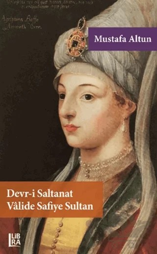Devr-i Saltanat Valide Safiye Sultan – Mustafa Altun – Libra Yayınları kitap kapağı