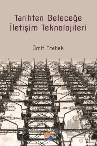 Tarihten Geleceğe İletişim Teknolojileri – Ümit Atabek – Siyasal Kitabevi kitap kapağı
