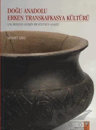 Doğu Anadolu Erken Transkafkasya Kültürü – Mehmet Işıklı – Arkeoloji ve Sanat Yayınları kitap kapağı