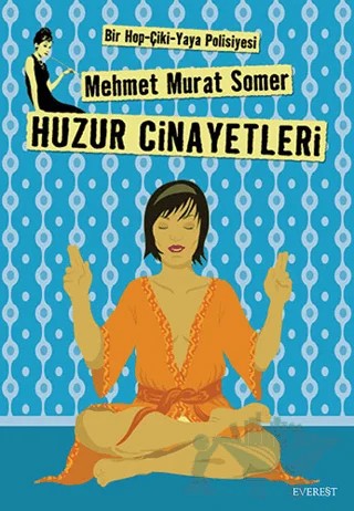 Huzur Cinayetleri Bir Hop-Çiki-Yaya Polisiyesi – Mehmet Murat Somer – Everest Yayınları kitap kapağı