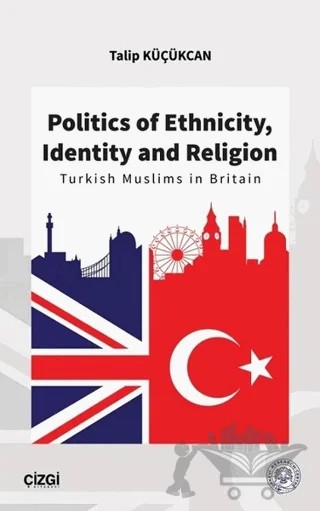 Politics of Ethnicity, Identity and Religion – Talip Küçükcan – Çizgi Kitabevi Yayınları kitap kapağı