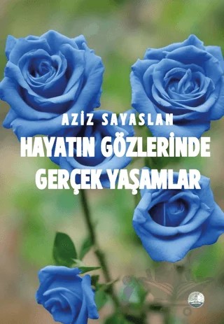 Hayatın Gözlerinde Gerçek Yaşamlar – Aziz Sayaslan – Odessa Yayınevi kitap kapağı