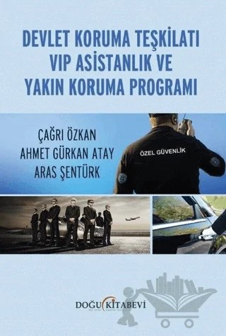 Devlet Koruma Teşkilatı VIP Asistanlık ve Yakın Koruma Programı – Ahmet Gürkan Atay, Aras Şentürk, Çağrı Özkan – Doğu Kitabevi kitap kapağı