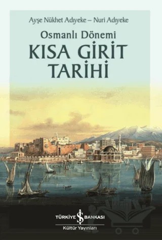 Osmanlı Dönemi Kısa Girit Tarihi – Ayşe Nükhet Adıyeke, Nuri Adıyeke – İş Bankası Kültür Yayınları kitap kapağı