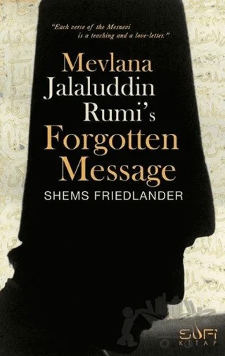 Mevlana Jalaluddin Rumi's Forgotten Message – Shems Friedlander – Sufi Kitap kitap kapağı
