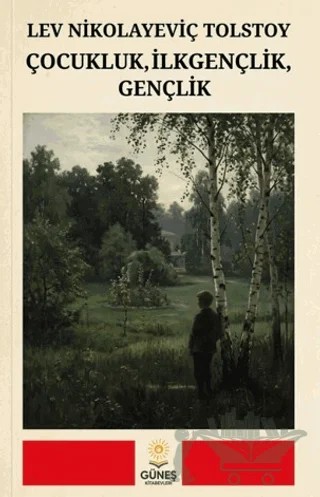 Çocukluk, İlkgençlik, Gençlik – Lev Nikolayeviç Tolstoy – Güneş Kitabevleri Yayınları kitap kapağı
