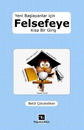 Yeni Başlayanlar için Felsefeye Kısa Bir Giriş – Betül ÇOTUKSÖKEN (Prof. Dr.) – Papatya Bilim kitap kapağı