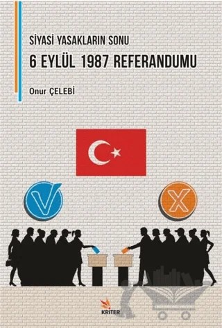 Siyasi Yasakların Sonu: 6 Eylül 1987 Referandumu – Onur Çelebi – Kriter Yayınları kitap kapağı