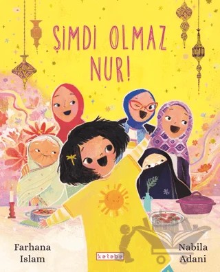 Şimdi Olmaz Nur! – Farhana Islam – Ketebe Çocuk kitap kapağı