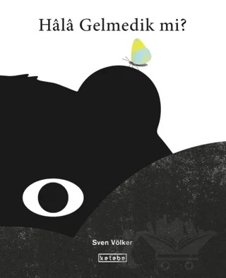 Hala Gelmedik mi? – Sven Völker – Ketebe Çocuk kitap kapağı