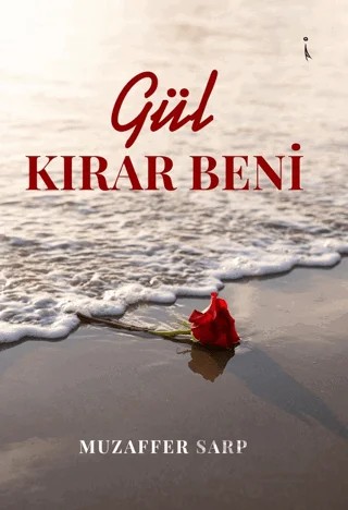 Gül Kırar Beni – Muzaffer Sarp – İkinci Adam Yayınları kitap kapağı