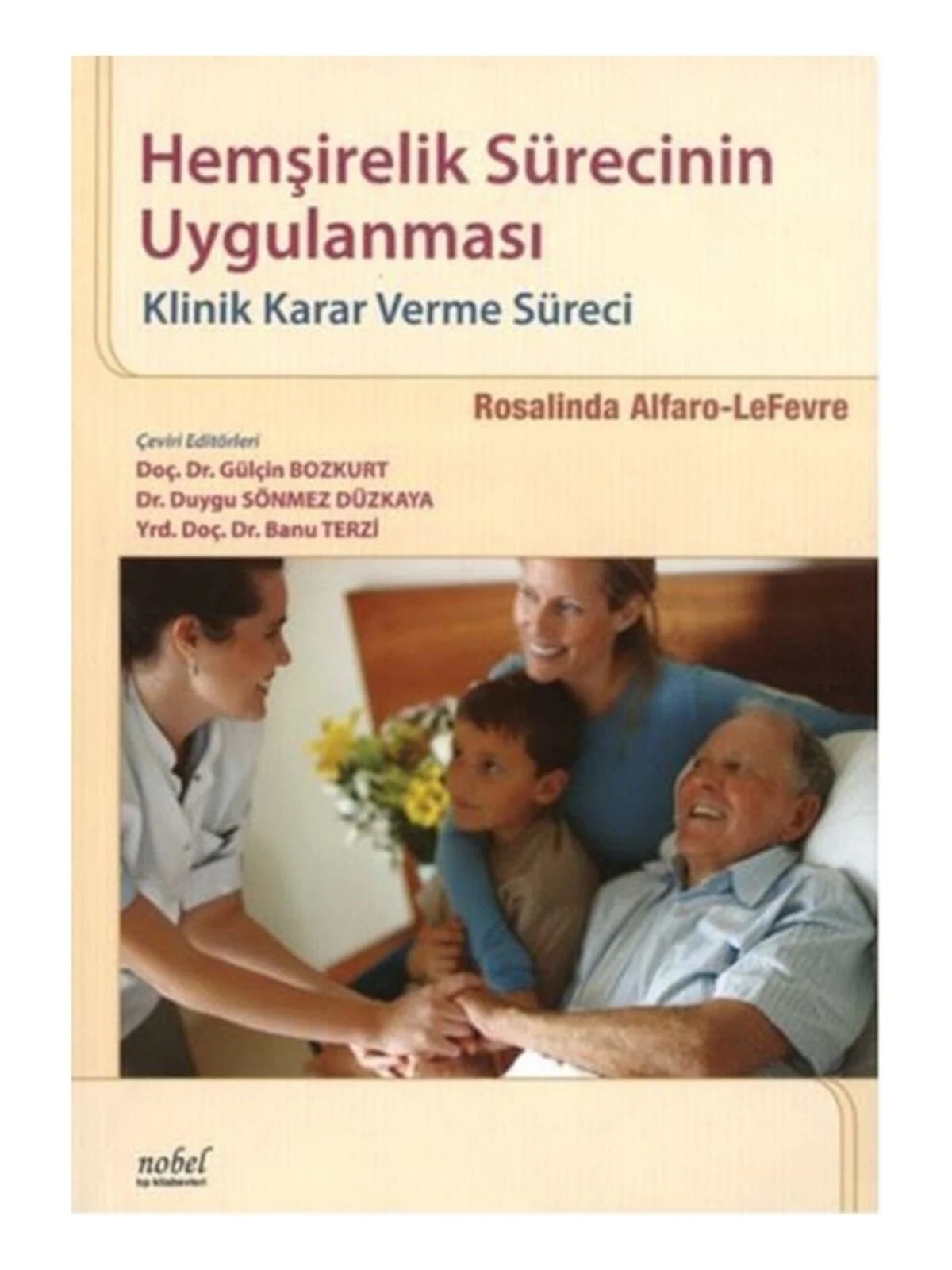 Hemşirelik Sürecinin Uygulanması: Klinik Karar verme Süreci – Alfaro-Lefevre – Nobel Tıp Kitabevleri kitap kapağı