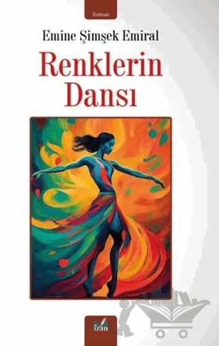 Renklerin Dansı – Emine Şimşek Emiral – İzan Yayıncılık kitap kapağı
