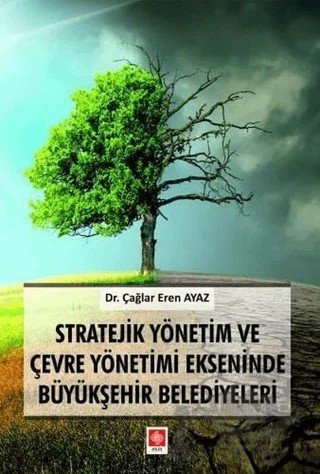 Stratejik Yönetim ve Çevre Yönetimi Ekseninde Büyükşehir Belediyeleri – Çağlar Eren Ayaz – Ekin Basım Yayın kitap kapağı