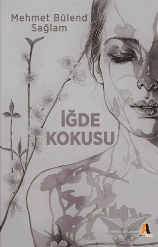 İğde Kokusu – Mehmet Bülend Sağlam – Akis Kitap kitap kapağı