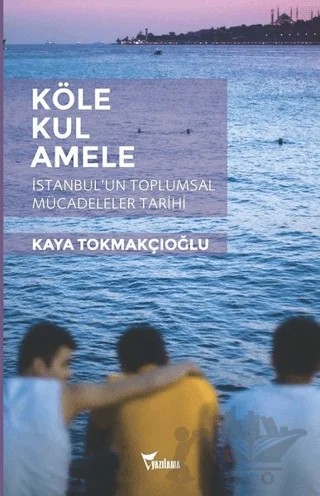 Köle, Kul, Amele – Kaya Tokmakçıoğlu – Yazılama Yayınevi kitap kapağı