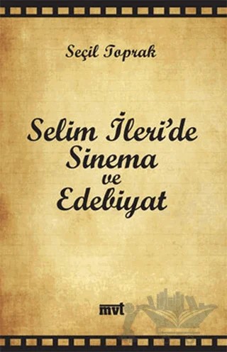 Selim İleri’de Sinema ve Edebiyat – Seçil Toprak – MVT Yayıncılık kitap kapağı