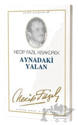 Aynadaki Yalan : 16 - Necip Fazıl Bütün Eserleri – Necip Fazıl Kısakürek – Büyük Doğu Yayınları kitap kapağı