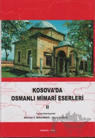 Kosova’da Osmanlı Mimari Eserleri Cilt: 2 – Kolektif – Türk Tarih Kurumu Yayınları kitap kapağı