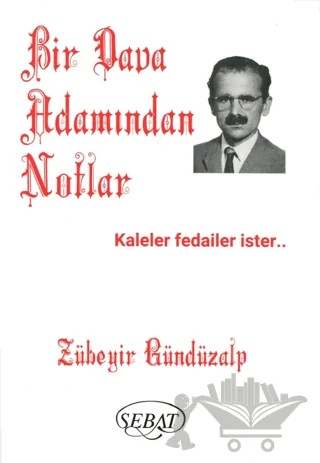 Bir Dava Adamından Notlar – Zübeyir Gündüzalp – Sebat Yayınları kitap kapağı