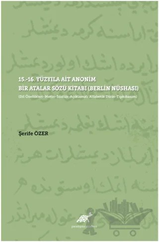 15.-16. Yüzyıla Ait Anonim Bir Atalar Sözü Kitabı (Berlin Nüshası) – Şerife Özer – Paradigma Akademi Yayınları kitap kapağı