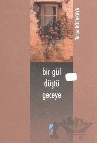 Bir Gül Düştü Geceye – Taner Kocakaya – Art Basın Yayın Hizmetleri kitap kapağı