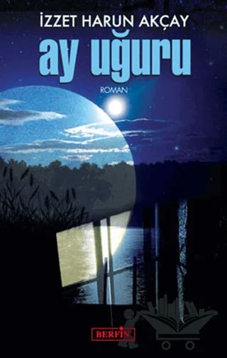 Ay Uğuru – İzzet Harun Akçay – Berfin Yayınları kitap kapağı