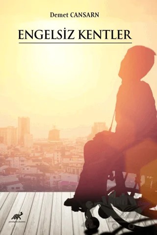 Engelsiz Kentler – Demet Cansaran – Paradigma Akademi Yayınları kitap kapağı