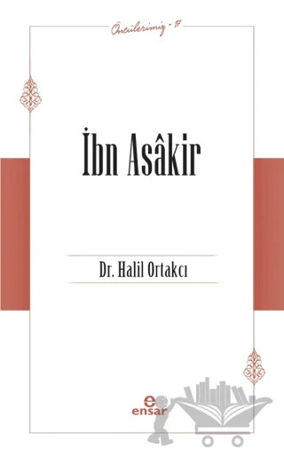 İbn Asakir (Öncülerimiz-17) – Halil Ortakcı – Ensar Neşriyat kitap kapağı