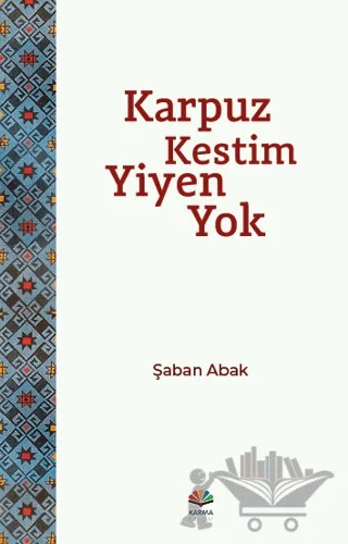 Karpuz Kestim Yiyen Yok – Şaban Abak – Karma Kitaplar kitap kapağı