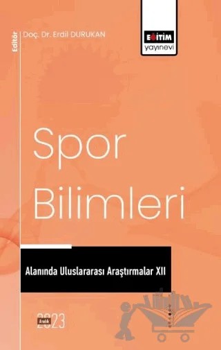 Spor Bilimleri Alanında Uluslararası Araştırmalar XII – İbrahim İhsan Arıkan, Varol Tutal, Ramazan Sanlav, Ahmet Dinç, Fatma Demir, Selen Uğur Mutlu, Nimet Haşıl Korkmaz, Ali Gürel Göksel, Aygün Akgül, Kadir Çalışkan – Eğitim Yayınevi - Bilimsel Eserler kitap kapağı