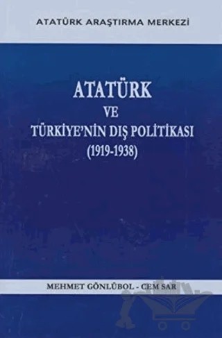 Atatürk ve Türkiye'nin Dış Politikası (1919- 1938) – Cem Sar, Mehmet Gönlübol – Atatürk Araştırma Merkezi kitap kapağı
