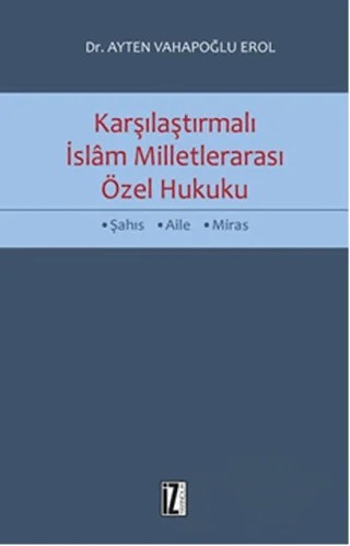 Karşılaştırmalı İslam Milletlerarası Özel Hukuku – Ayten Vahapoğlu Erol – İz Yayıncılık kitap kapağı
