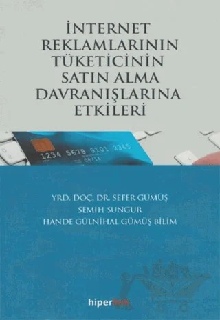 İnternet Reklamlarının Tüketicinin Satın Alma Davranışlarına Etkileri – Hande Gülnihal Gümüş Bilim, Sefer Gümüş, Semih Sungur – Hiperlink Yayınları kitap kapağı