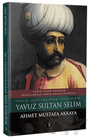 Yavuz Sultan Selim – Ahmet Mustafa Akkaya – İlgi Kültür Sanat Yayınları kitap kapağı
