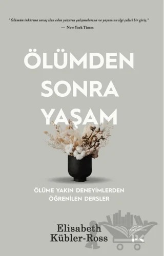 Ölümden Sonra Yaşam - Ölüme Yakın Deneyimlerden Öğrenilen Dersler – Elisabeth Kübler-Ross – Profil Kitap kitap kapağı