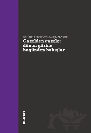 Gazelden Gazele: Dünün Şiirine Bugünden Bakışlar – Ali Emre Özyıldırım, Hanife Koncu, Hatice Aynur, Müjgan Çakır, Selim S. Kuru – Klasik Yayınları kitap kapağı