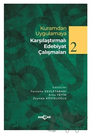 Kuramdan Uygulamaya Karşılaştırmalı Edebiyat Çalışmaları 2 – Ferzane Devletabadi, Arzu Yetim, Zeynep Kösteloğlu – Akçağ Yayınları kitap kapağı
