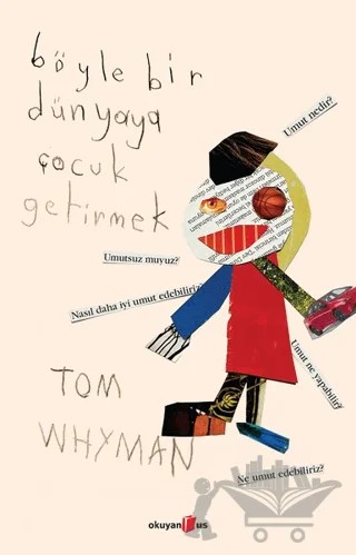 Böyle Bir Dünyaya Çocuk Getirmek – Tom Whyman – Okuyan Us Yayınları kitap kapağı