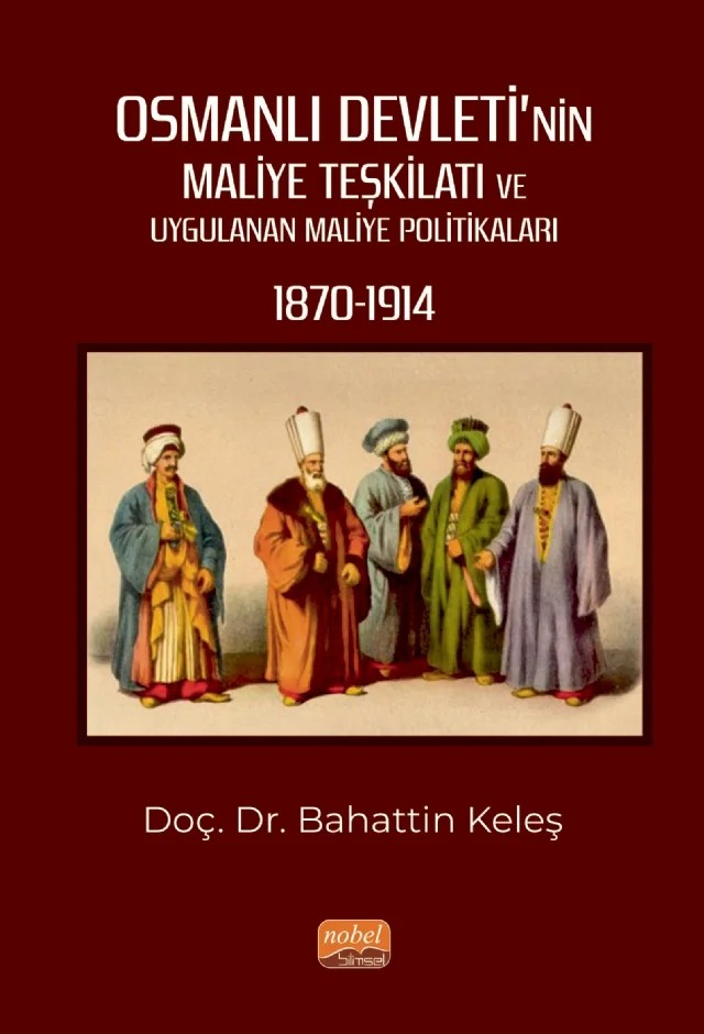 Osmanlı Devleti’nin Maliye Teşkilatı ve Uygulanan Maliye Politikaları (1870-1914) – Bahattin Keleş – Nobel Bilimsel Eserler kitap kapağı
