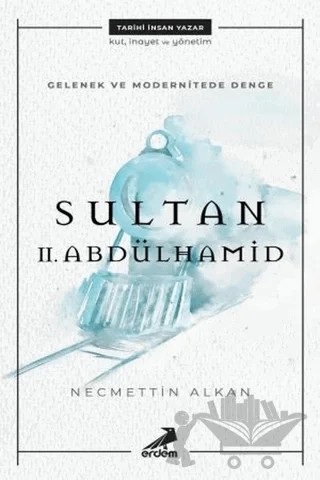 Gelenek ve Modernitede Denge Sultan 2. Abdulhamit – Necmettin Alkan – Erdem Çocuk kitap kapağı