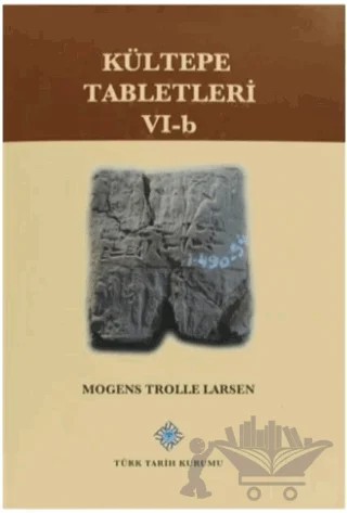 Kültepe Tabletleri 6 - B – Mogens Trolle Larsen – Türk Tarih Kurumu Yayınları kitap kapağı