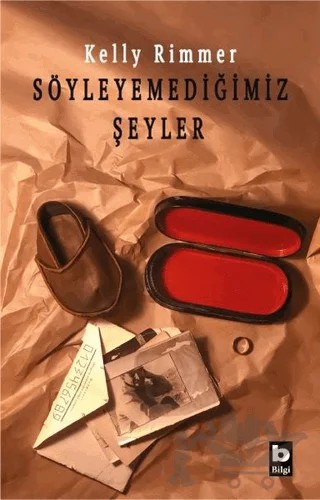 Söyleyemediğimiz Şeyler – Kelly Rimmer – Bilgi Yayınevi kitap kapağı