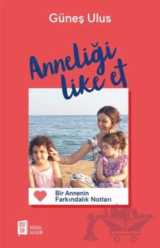 Anneliği Like Et – Güneş Ulus – Mona Kitap kitap kapağı