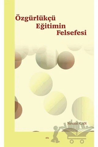 Özgürlükçü Eğitimin Felsefesi – Nevzat Can – Elis Yayınları kitap kapağı