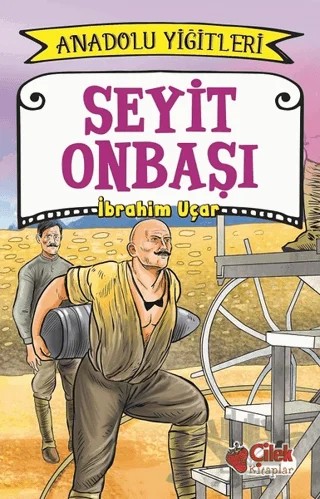 Seyit Onbaşı - Anadolu Yiğitleri 2 – İbrahim Uçar – Çilek Kitaplar kitap kapağı