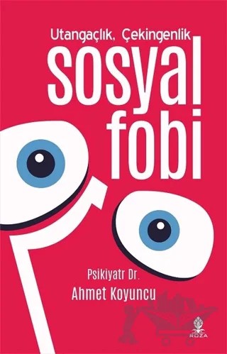 Utangaçlık Çekingenlik ve Sosyal Fobi – Psikiyatr Ahmet Koyuncu – Roza Yayınevi kitap kapağı