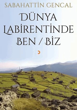 Dünya Labirentinde Ben / Biz – Sabahattin Gencal – Cinius Yayınları kitap kapağı