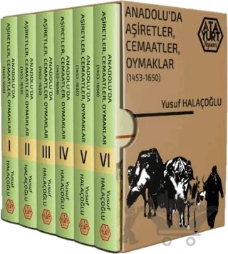 Anadolu'da Aşiretler, Cemaatler, Oymaklar 1453-1650 (Ciltli) - 6 Cilt Takım – Yusuf Halaçoğlu – Atayurt Yayınevi kitap kapağı